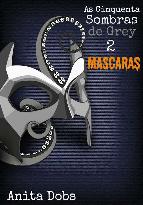 Book cover of As Cinquenta Sombras de Grey 2 - Máscaras