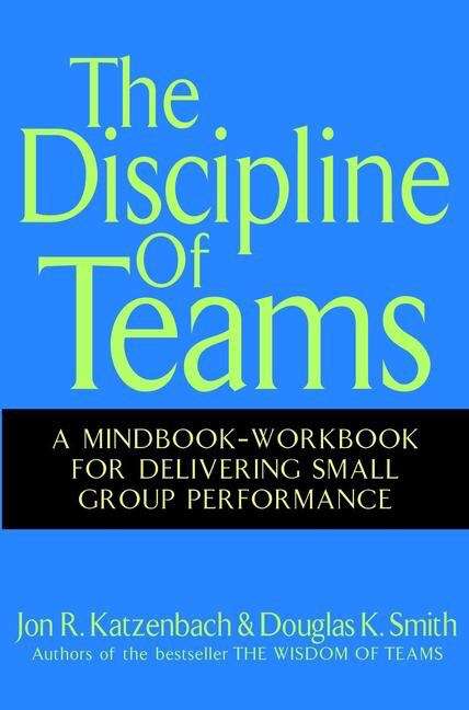 Book cover of The Discipline of Teams: A Mindbook-workbook For Delivering Small Group Performance (Harvard Business Review Classics Ser.)