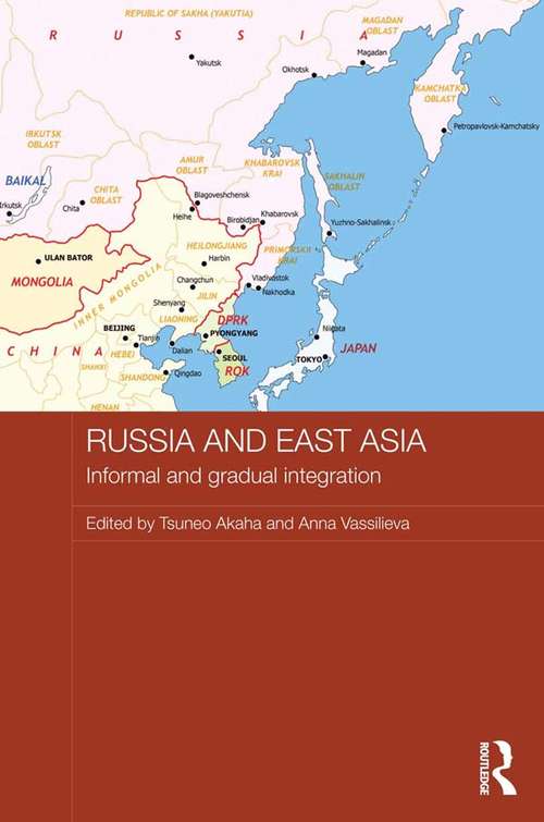 Book cover of Russia and East Asia: Informal and Gradual Integration (Routledge Contemporary Russia and Eastern Europe Series)