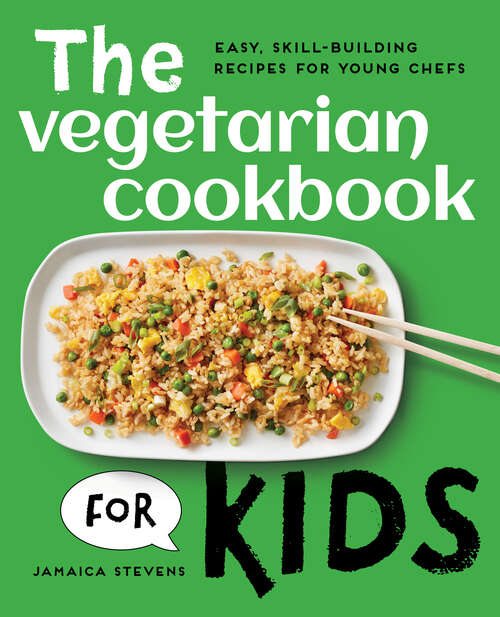 Book cover of The Vegetarian Cookbook for Kids: Easy, Skill-Building Recipes for Young Chefs