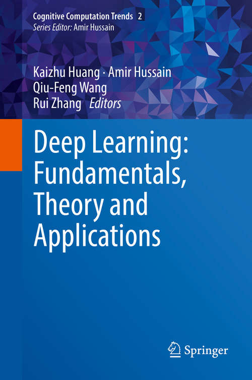 Book cover of Deep Learning: Fundamentals, Theory and Applications (1st ed. 2019) (Cognitive Computation Trends #2)