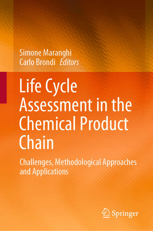 Book cover of Life Cycle Assessment in the Chemical Product Chain: Challenges, Methodological Approaches and Applications (1st ed. 2020)