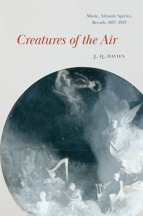 Book cover of Creatures of the Air: Music, Atlantic Spirits, Breath, 1817–1913