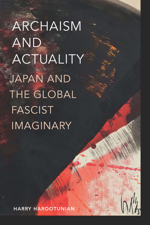 Book cover of Archaism and Actuality: Japan and the Global Fascist Imaginary (Theory in Forms)