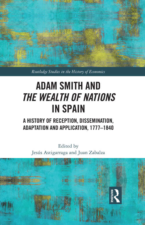 Book cover of Adam Smith and The Wealth of Nations in Spain: A History of Reception, Dissemination, Adaptation and Application, 1777–1840 (Routledge Studies in the History of Economics)