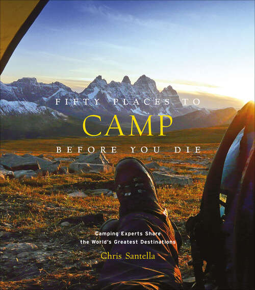 Book cover of Fifty Places to Camp Before You Die: Camping Experts Share the World's Greatest Destinations (Fifty Places)