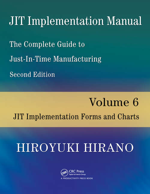 Book cover of JIT Implementation Manual -- The Complete Guide to Just-In-Time Manufacturing: Volume 6 -- JIT Implementation Forms and Charts