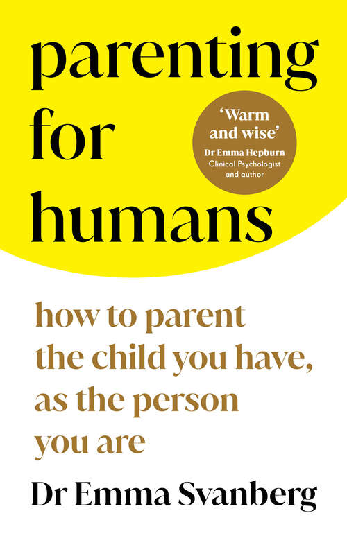 Book cover of Parenting for Humans: How to Parent the Child You Have, As the Person You Are