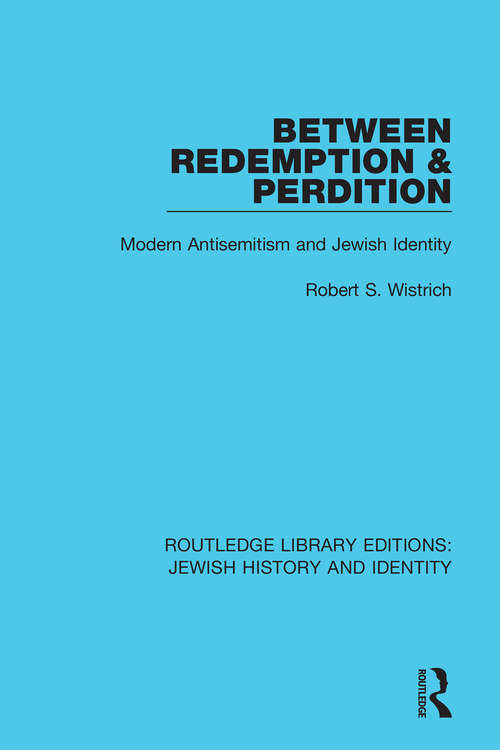 Book cover of Between Redemption & Perdition: Modern Antisemitism and Jewish Identity (Routledge Library Editions: Jewish History and Identity)