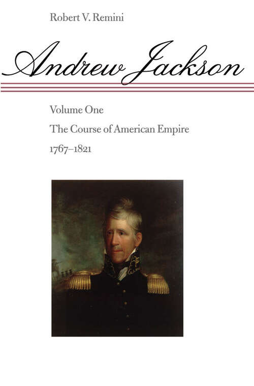 Book cover of Andrew Jackson: The Course of American Empire, 1767-1821