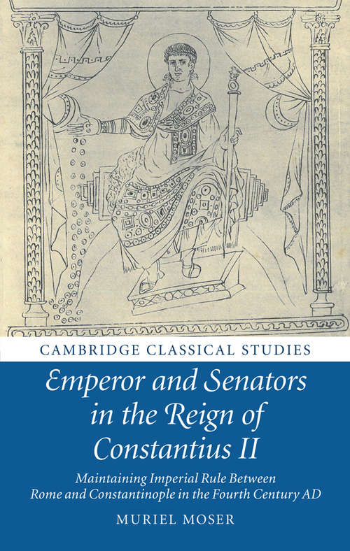 Book cover of Emperor and Senators in the Reign of Constantius II: Maintaining Imperial Rule Between Rome and Constantinople in the Fourth Century AD (Cambridge Classical Studies)