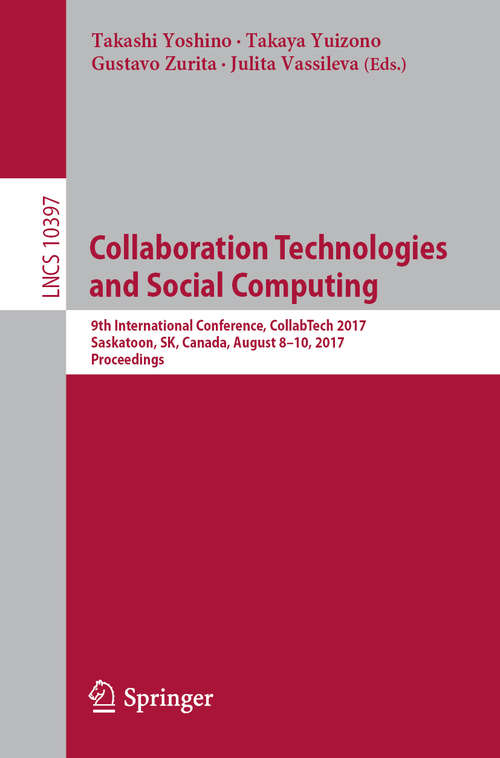 Book cover of Collaboration Technologies and Social Computing: 9th International Conference, CollabTech 2017, Saskatoon, SK, Canada, August 8–10, 2017, Proceedings (Lecture Notes in Computer Science #10397)