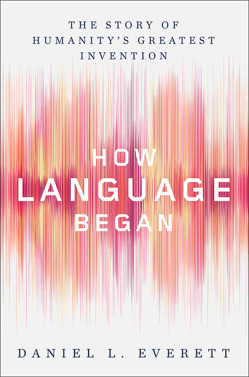 Book cover of How Language Began: The Story Of Humanity's Greatest Invention