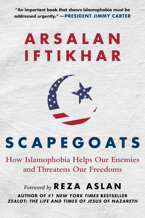 Book cover of Scapegoats: How Islamophobia Helps Our Enemies and Threatens Our Freedoms (Proprietary)