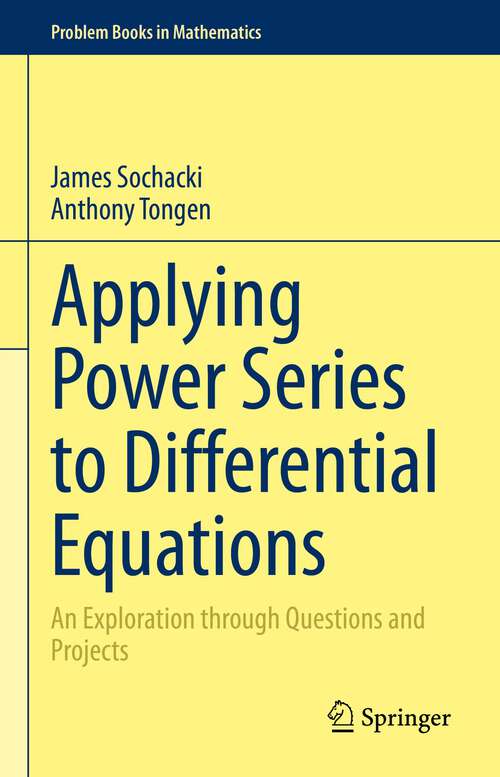 Book cover of Applying Power Series to Differential Equations: An Exploration through Questions and Projects (1st ed. 2022) (Problem Books in Mathematics)