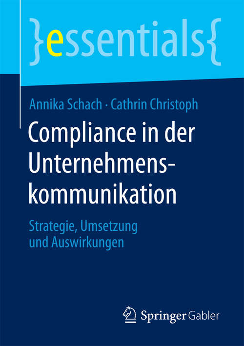 Book cover of Compliance in der Unternehmenskommunikation: Strategie, Umsetzung und Auswirkungen (essentials)