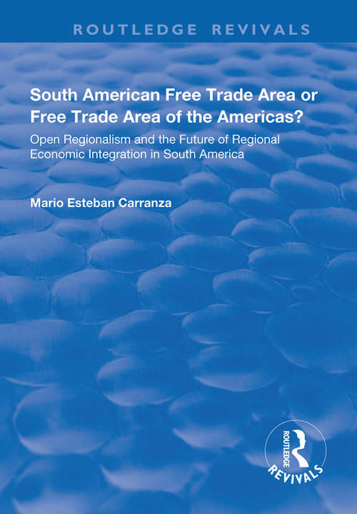 Book cover of South American Free Trade Area or Free Trade Area of the Americas?: Open Regionalism and the Future of Regional Economic Integration in South America