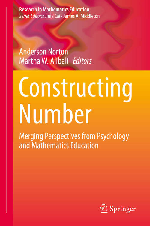 Book cover of Constructing Number: Merging Perspectives From Psychology And Mathematics Education (1st ed. 2019) (Research In Mathematics Education Ser.)