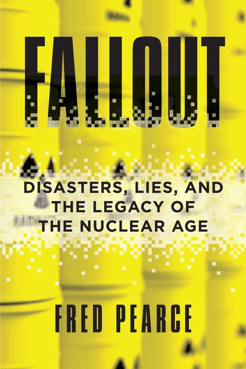 Book cover of Fallout: Disasters, Lies, and the Legacy of the Nuclear Age