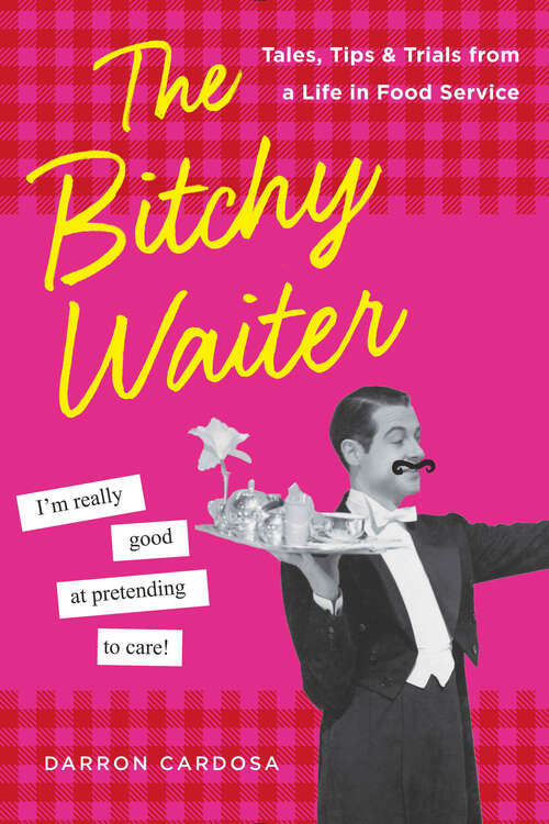 Book cover of The Bitchy Waiter: Tales, Tips & Trials from a Life in Food Service