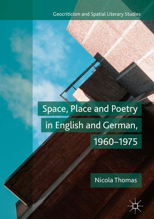 Book cover of Space, Place and Poetry in English and German, 1960–1975 (Geocriticism and Spatial Literary Studies)