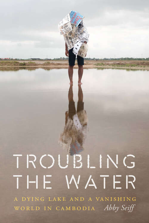 Book cover of Troubling the Water: A Dying Lake and a Vanishing World in Cambodia