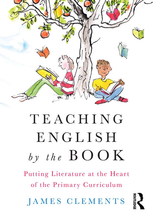 Book cover of Teaching English by the Book: Putting Literature at the Heart of the Primary Curriculum