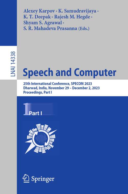 Book cover of Speech and Computer: 25th International Conference, SPECOM 2023, Dharwad, India, November 29 – December 2, 2023, Proceedings, Part I (1st ed. 2023) (Lecture Notes in Computer Science #14338)