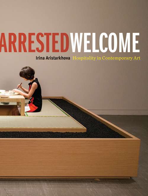 Book cover of Arrested Welcome: Hospitality in Contemporary Art