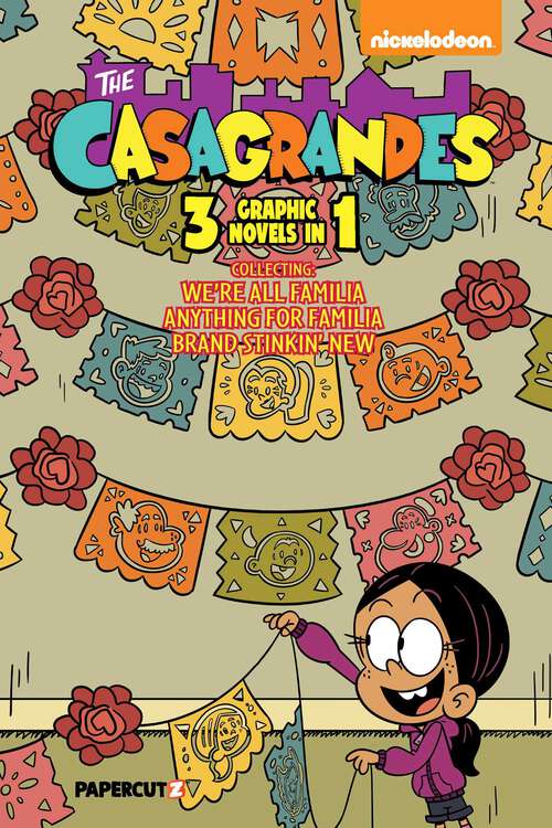 Book cover of The Casagrandes 3 In 1 Vol. 1: Collects "We're All Familia," "Everything For Family," And "Brand Stinkin New" (Casagrandes #1)