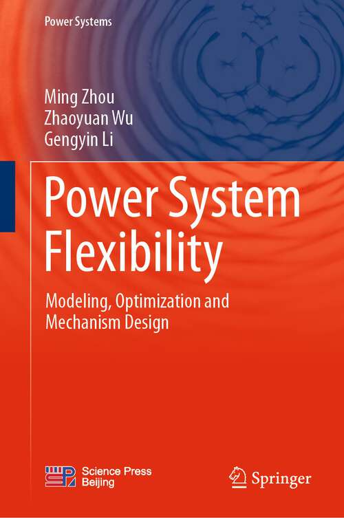 Book cover of Power System Flexibility: Modeling, Optimization and Mechanism Design (1st ed. 2023) (Power Systems)