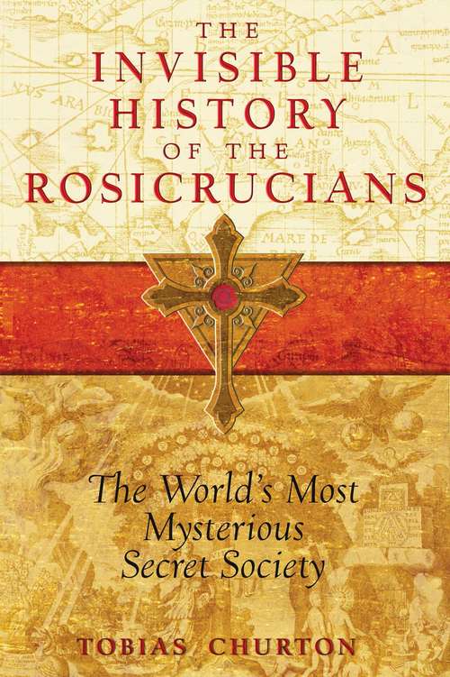 Book cover of The Invisible History of the Rosicrucians: The World's Most Mysterious Secret Society