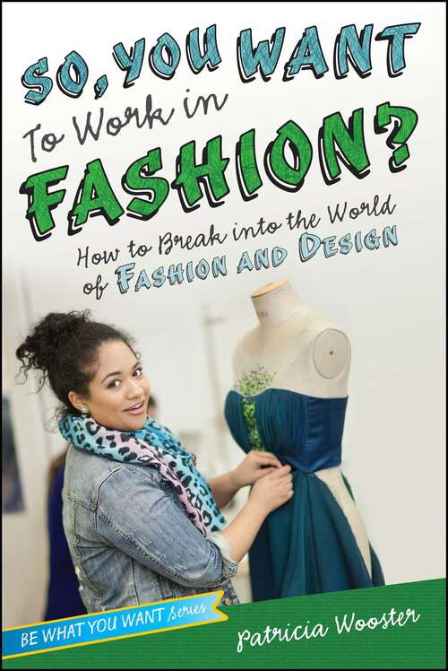 Book cover of So, You Want to Work in Fashion?: How to Break into the World of Fashion and Design (Be What You Want)