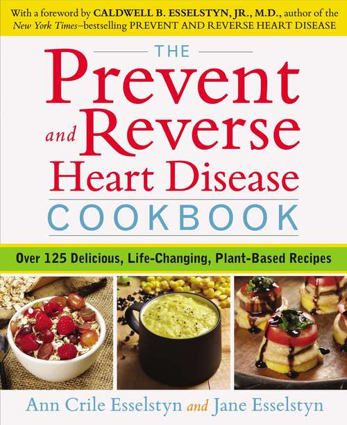 Book cover of The Prevent and Reverse Heart Disease Cookbook: Over 125 Delicious, Life-Changing, Plant-Based Recipes