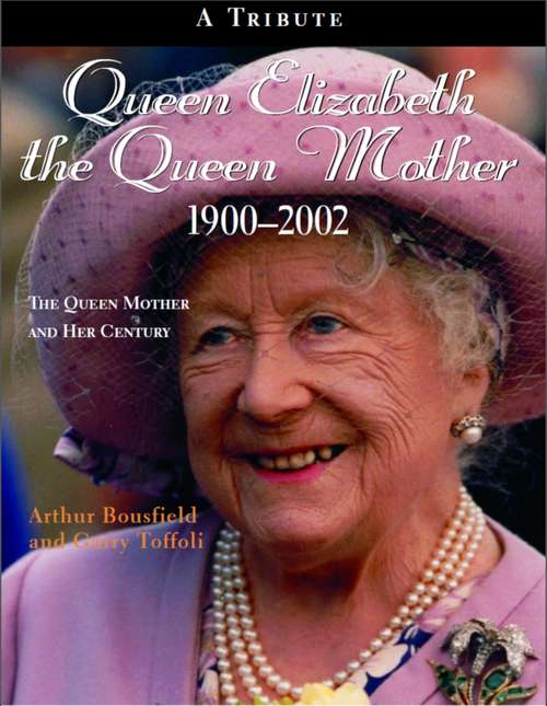 Book cover of Queen Elizabeth The Queen Mother 1900-2002: The Queen Mother and Her Century