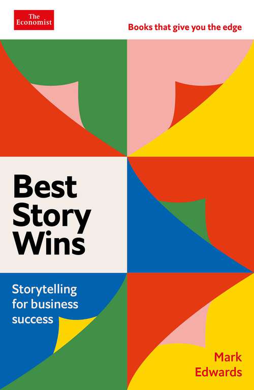 Book cover of Best Story Wins: Storytelling for Business Success (Economist Books)