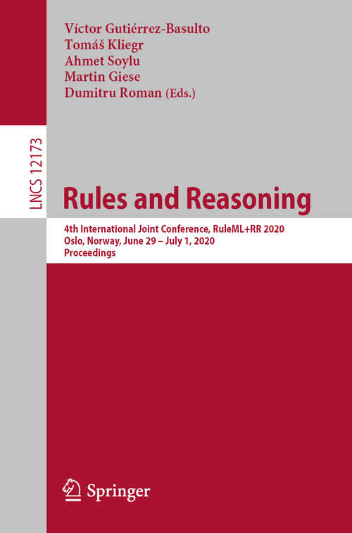 Book cover of Rules and Reasoning: 4th International Joint Conference, RuleML+RR 2020, Oslo, Norway, June 29 – July 1, 2020, Proceedings (1st ed. 2020) (Lecture Notes in Computer Science #12173)