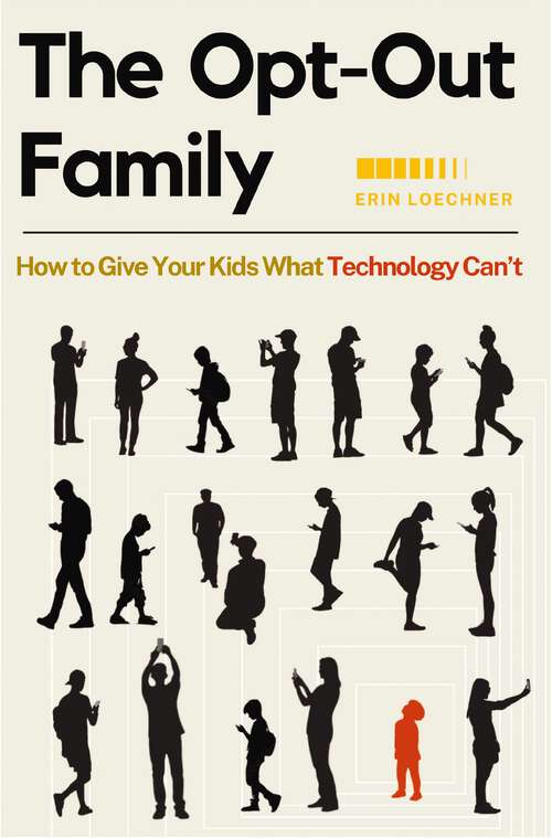 Book cover of The Opt-Out Family: How to Give Your Kids What Technology Can't