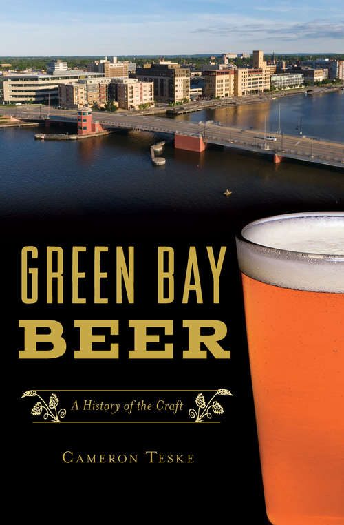 Book cover of Green Bay Beer: A History of the Craft (American Palate)