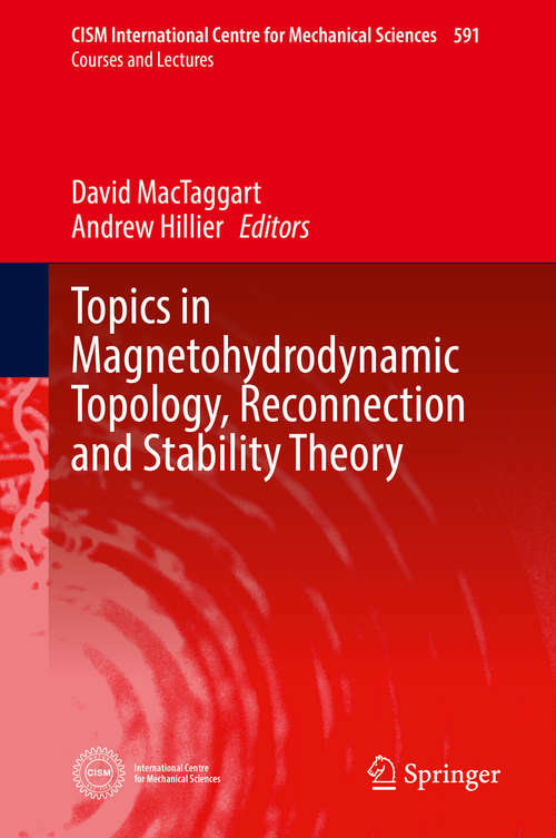 Book cover of Topics in Magnetohydrodynamic Topology, Reconnection and Stability Theory (1st ed. 2020) (CISM International Centre for Mechanical Sciences #591)