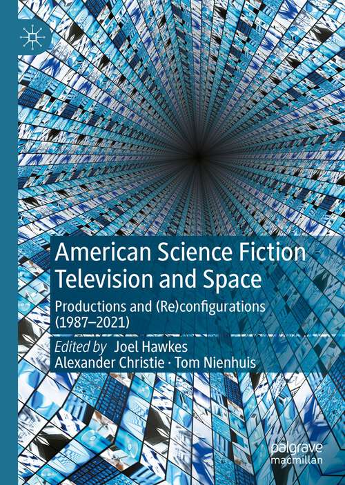 Book cover of American Science Fiction Television and Space: Productions and (Re)configurations (1987-2021) (1st ed. 2023)