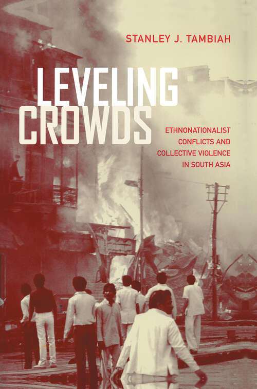 Book cover of Leveling Crowds: Ethnonationalist Conflicts and Collective Violence in South Asia (Comparative Studies in Religion and Society #10)