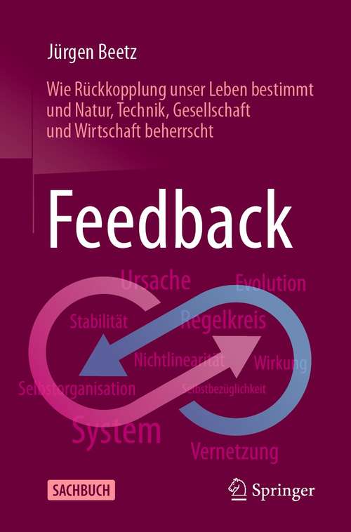 Book cover of Feedback: Wie Rückkopplung unser Leben bestimmt und Natur, Technik, Gesellschaft und Wirtschaft beherrscht (2. Aufl. 2021)