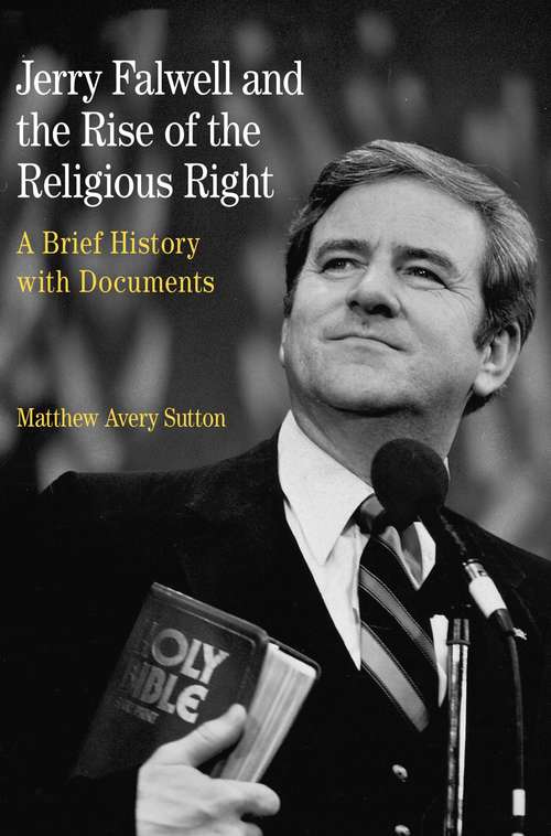 Book cover of Jerry Falwell and the Rise of the Religious Right: A Brief History With Documents