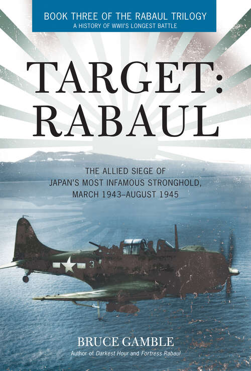 Book cover of Target: The Allied Siege of Japan's Most Infamous Stronghold, March 1943–August 1945 (The Rabaul Trilogy)