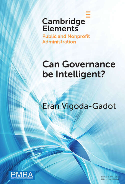 Book cover of Can Governance be Intelligent?: An Interdisciplinary Approach and Evolutionary Modelling for Intelligent Governance in the Digital Age (Elements in Public and Nonprofit Administration)