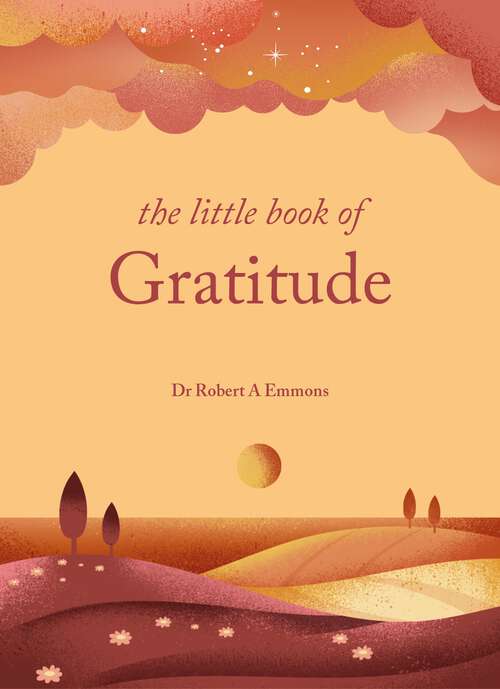 Book cover of The Little Book of Gratitude: Create a life of happiness and wellbeing by giving thanks (The Little Book Series)