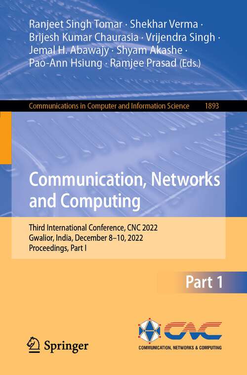 Book cover of Communication, Networks and Computing: Third International Conference, CNC 2022, Gwalior, India, December 8–10, 2022, Proceedings, Part I (1st ed. 2023) (Communications in Computer and Information Science #1893)