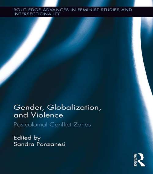 Book cover of Gender, Globalization, and Violence: Postcolonial Conflict Zones (Routledge Advances in Feminist Studies and Intersectionality #17)