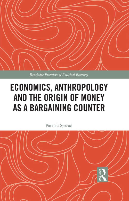 Book cover of Economics, Anthropology and the Origin of Money as a Bargaining Counter (Routledge Frontiers of Political Economy)